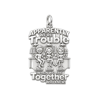 Apparently We're Trouble Charm Bracelet – Personalized Bestie Gift – silver plated 3 cm charm, front view