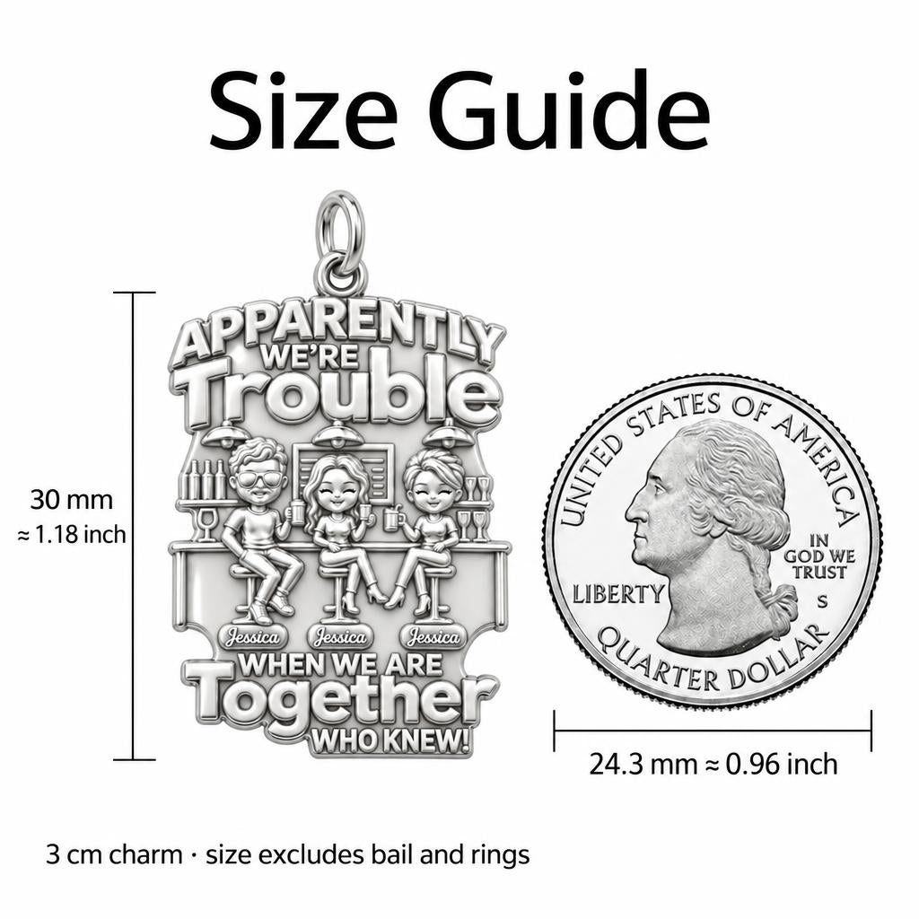 Apparently We're Trouble Charm Bracelet – Personalized Bestie Gift – size guide, 3 cm charm next to a quarter