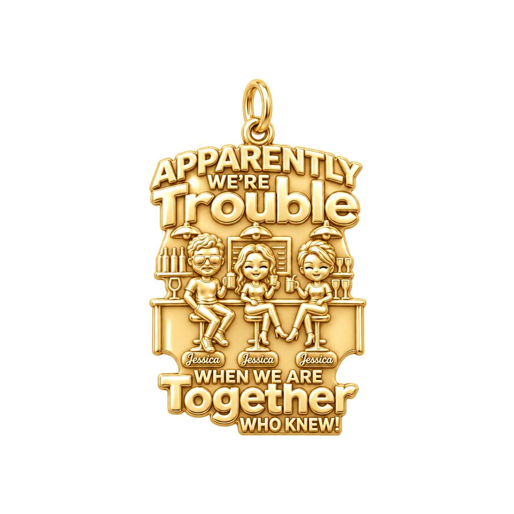 Apparently We're Trouble Charm Bracelet – Personalized Bestie Gift – 18K gold plated 3 cm charm, front view