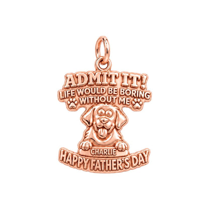 Boring Without Me Charm Bracelet – Personalized Dog Dad Gift – rose gold 3 cm charm, front view