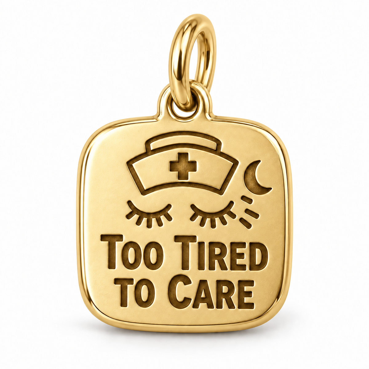 Too Tired to Care Engraved Nurse Charm | polished gold material view | 770c67e9057a2e18aee465fa84f75bc1f771eab47e517eae4e3321d40b914b2d