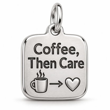 Coffee, Then Care Engraved Charm polished silver concept
