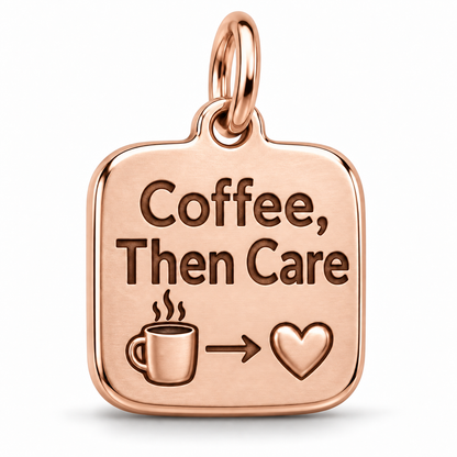 Coffee, Then Care Engraved Nurse Charm | polished rose gold material view | 7c54b6483f1b9f84034008e20a6f99d2c7fb29719e6ec3a20ad823e546785a9d