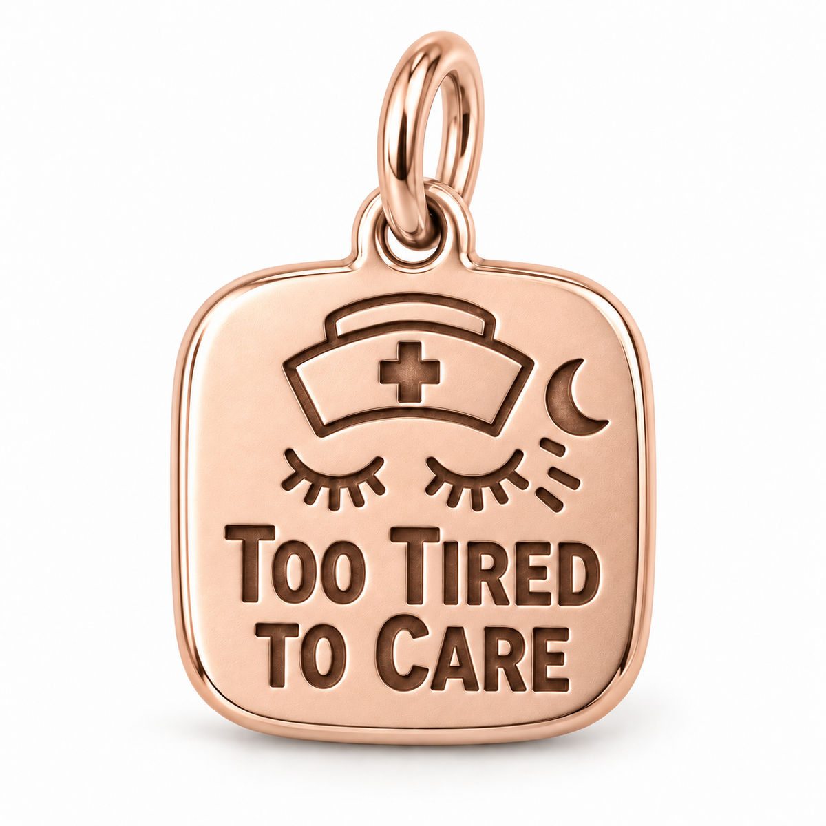 Too Tired to Care Engraved Nurse Charm | polished rose gold material view | dcae816a770c1e575bf295c997eb1dc9fb92a4dc4d2abf1b3ad1bf1cc3599213