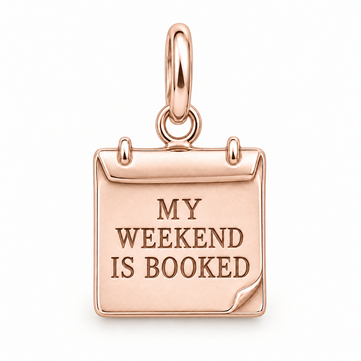 My Weekend Is Booked Charm | rose | 477549c71d2fbbb67aa0dde08ed9f9379a08eb768ee4f53e1650bb2dd2b359bf